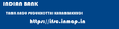 INDIAN BANK  TAMIL NADU PUDUKKOTTAI KARAMBAKKUDI   ifsc code